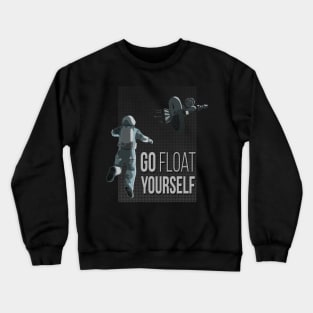 Go Float Yourself Crewneck Sweatshirt